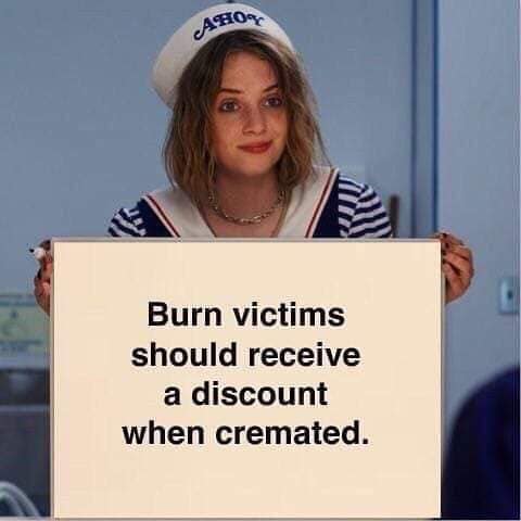 lie to me - A510F A Burn victims should receive a discount when cremated.