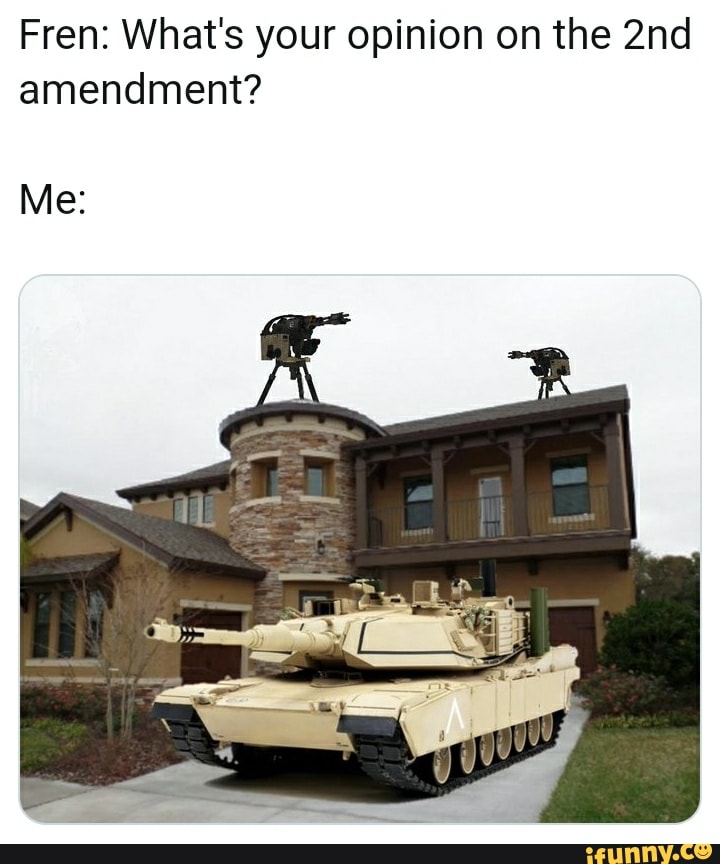 medicinal m1a1 abrams - Fren What's your opinion on the 2nd amendment? Me ifunny.co