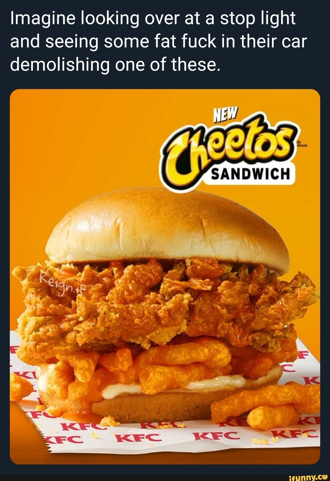 kfc cheetos sandwich calories - Imagine looking over at a stop light and seeing some fat fuck in their car demolishing one of these. New Irand Sandwich Reignih Kf Kec Kfc Kfc ifunny.co