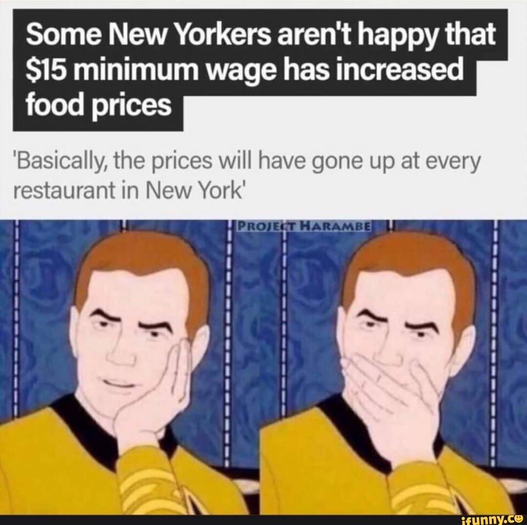 surprised meme - Some New Yorkers aren't happy that $15 minimum wage has increased food prices 'Basically, the prices will have gone up at every restaurant in New York' Project Harambe ifunny.co