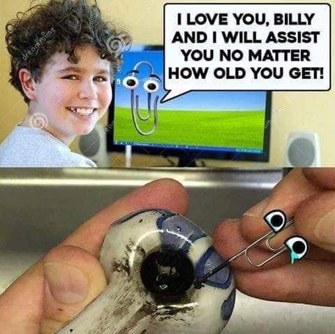 clippy meme - I Love You, Billy And I Will Assist You No Matter How Old You Get!