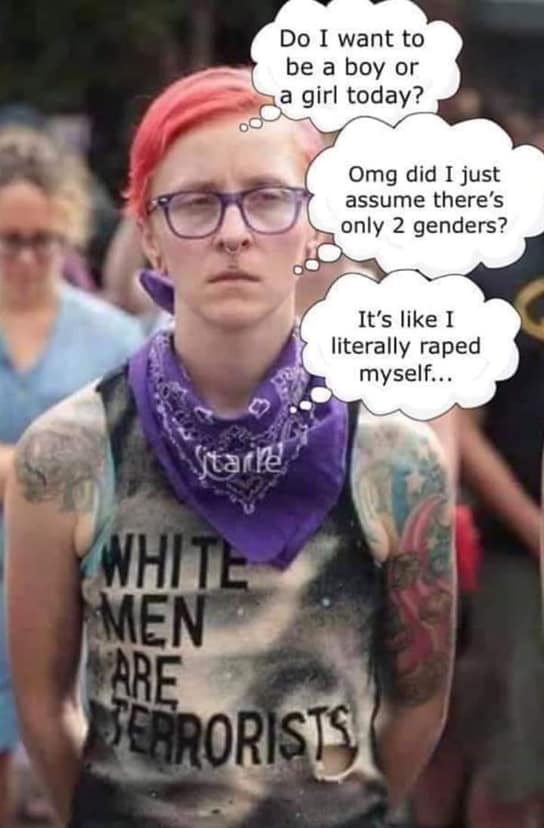 white men are terrorists - Do I want to be a boy or a girl today? ook Omg did I just assume there's only 2 genders? It's I literally raped myself... Starle Serrorists