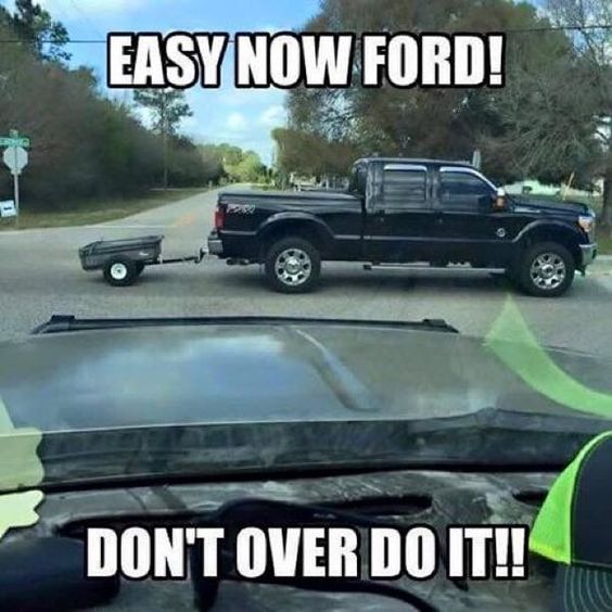 funny ford memes - Easy Now Ford! Don'T Over Do It!!