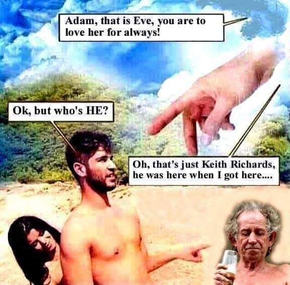 keith richards adam and eve meme - Adam, that is Eve, you are to love her for always! Ok, but who's He? Oh, that's just Keith Richards, he was here when I got here....