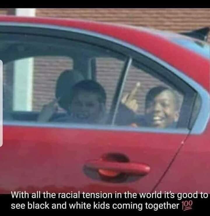 you see your friend in the car meme - With all the racial tension in the world it's good to see black and white kids coming together 100