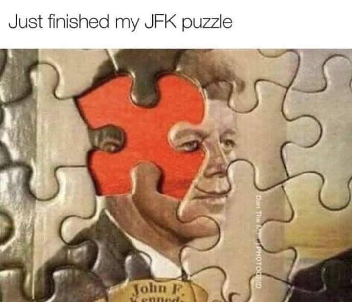 jfk puzzle meme - Just finished my Jfk puzzle Dam The lower Photociklid John F