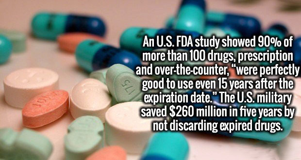 plastic - An U.S. Fda study showed 90% of more than 100 drugs, prescription and overthecounter, "were perfectly good to use even 15 years after the expiration date." The U.S. military saved $260 million in five years by not discarding expired drugs.