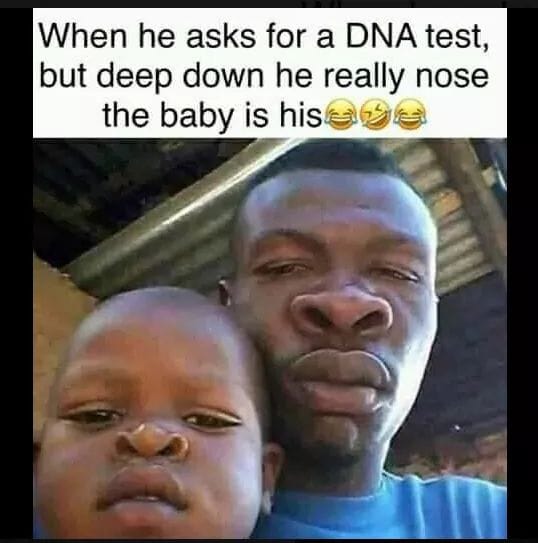 you don t need a dna test - When he asks for a Dna test, but deep down he really nose the baby is hiseva