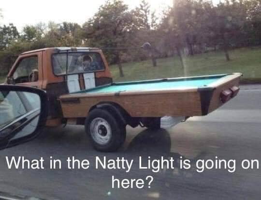 pool table truck - What in the Natty Light is going on here?