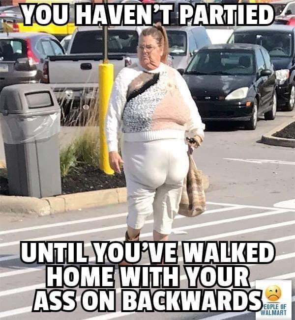 you haven t partied until you ve walked home with your ass on backwards - You Haven'T Partiedz Until You'Ve Walked Home With Your Ass On Backwards Walmart