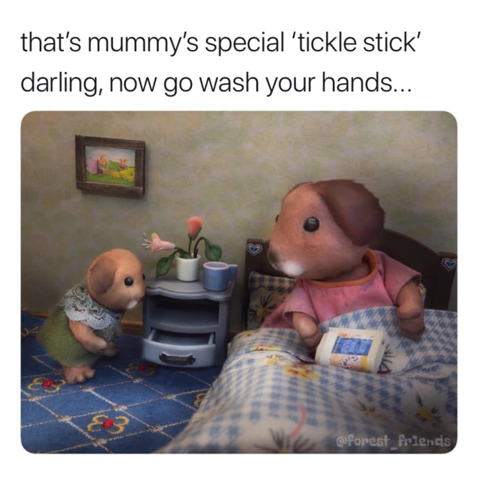 forest fr1ends - that's mummy's special tickle stick' darling, now go wash your hands... friends
