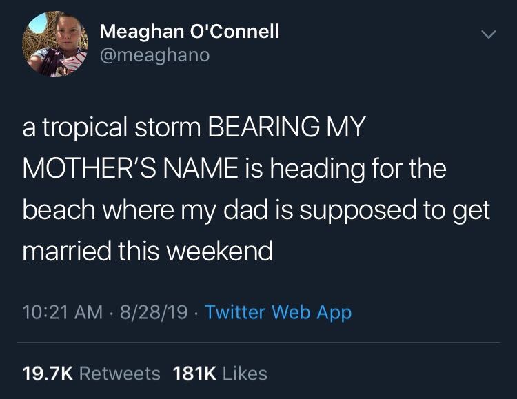 atmosphere - Meaghan O'Connell a tropical storm Bearing My Mother'S Name is heading for the beach where my dad is supposed to get married this weekend 82819 . Twitter Web App