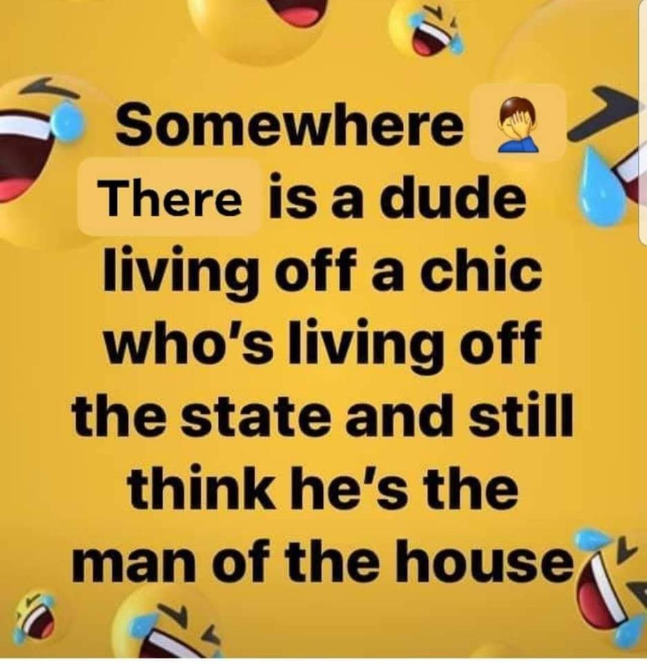 banner - Somewhere There is a dude living off a chic who's living off the state and still think he's the man of the house