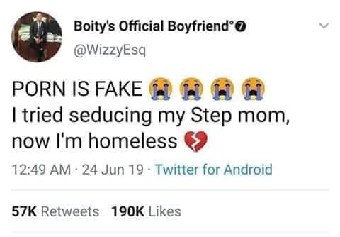 Joke - Boity's Official Boyfriend Porn Is Fake A I tried seducing my Step mom, now I'm homeless > 24 Jun 19 Twitter for Android 57K