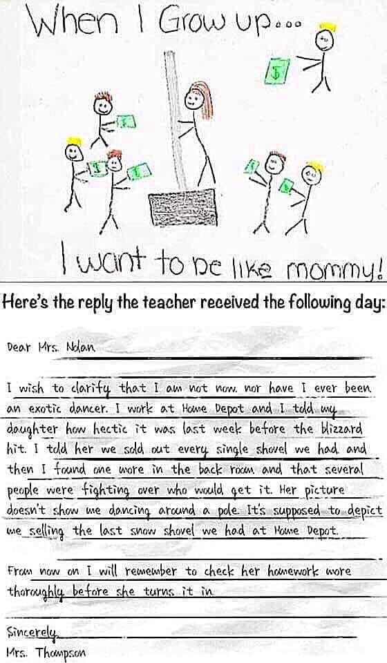 check your kids homework - When I Grow up.ooo I want to be mommy! Here's the the teacher received the ing day Dear Mrs. Nlan I wish to clarity that I am not now. nor have I ever been an exotic dancer. I work at Home Depot and I told my doughter how hectic