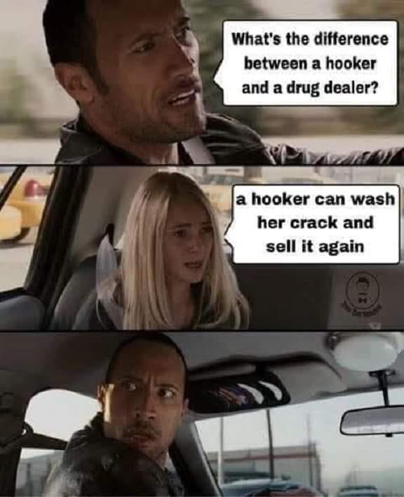 race to witch mountain meme - What's the difference between a hooker and a drug dealer? a hooker can wash her crack and sell it again