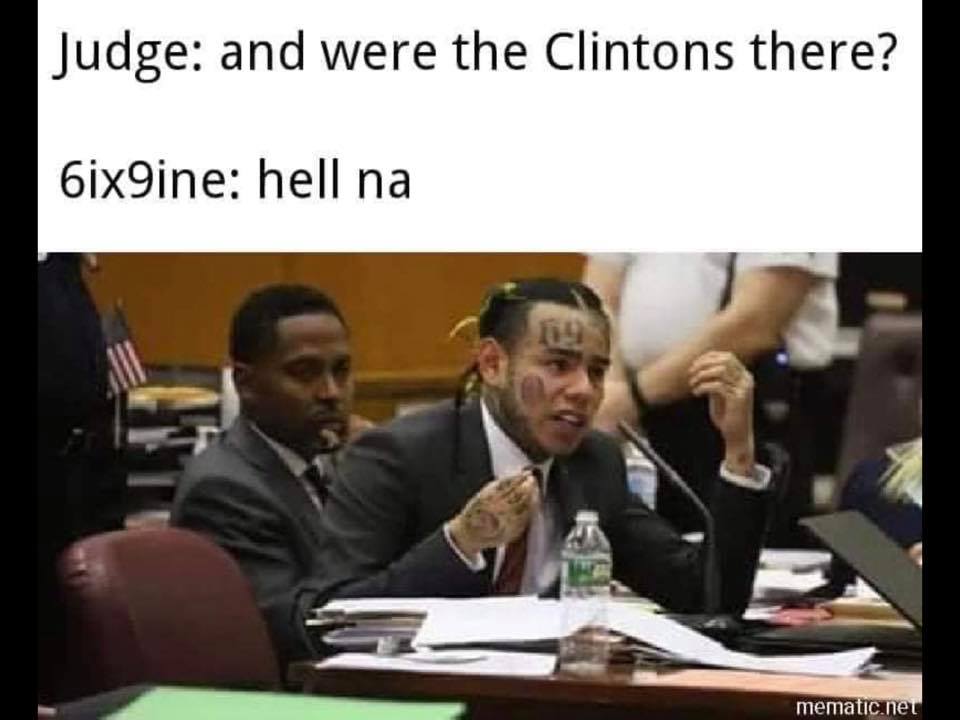6ix9ine snitching meme - Judge and were the Clintons there? 6ix9ine hell na mematic.net