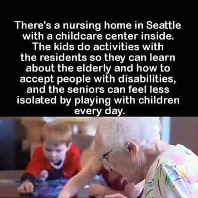 There's a nursing home in Seattle with a childcare center inside. The kids do activities with the residents so they can learn about the elderly and how to accept people with disabilities, and the seniors can feel less isolated by playing with children…