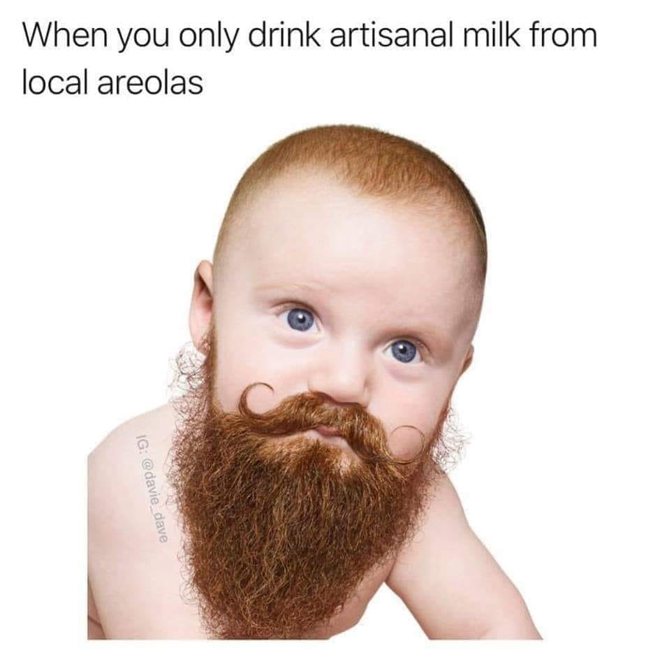 bearded baby - When you only drink artisanal milk from local areolas Ig