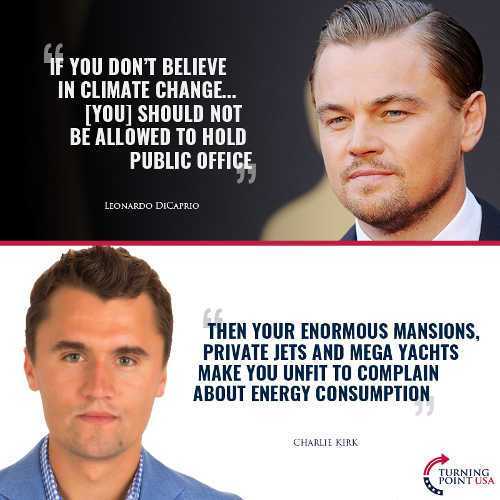 photo caption - If You Don'T Believe In Climate Change... Tyou Should Not Be Allowed To Hold Public Office Leonardo Dicaprio Then Your Enormous Mansions, Private Jets And Mega Yachts Make You Unfit To Complain About Energy Consumption Charlie Kirk Turnins