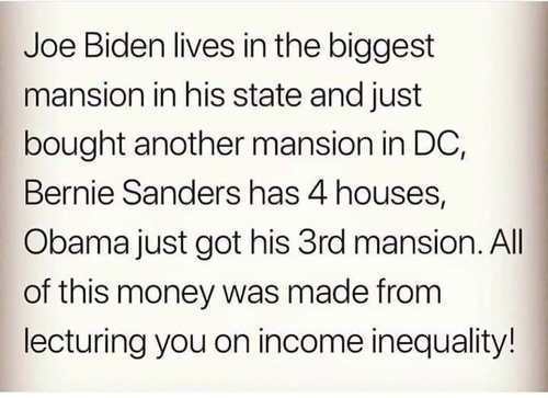 handwriting - Joe Biden lives in the biggest mansion in his state and just bought another mansion in Dc, Bernie Sanders has 4 houses, Obama just got his 3rd mansion. All of this money was made from lecturing you on income inequality!