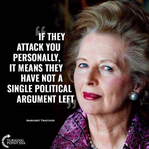 margaret thatcher - If They Attack You Personally, It Means They Have Not A Single Political Argument Left Margaret Thatcher Forninsa