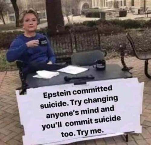 epstein change my mind meme - Epstein committed suicide. Try changing anyone's mind and you'll commit suicide too. Try me.
