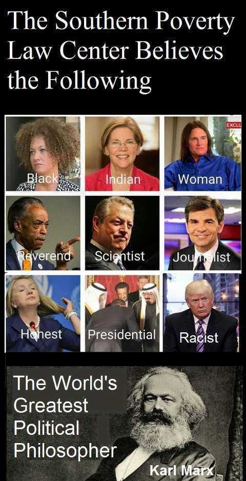 elizabeth warren memes - The Southern Poverty Law Center Believes the ing Exclu Black Indian Woman Reverend Scientist Jou i list Honest Presidential Racist The World's Greatest Political Philosopher Karl