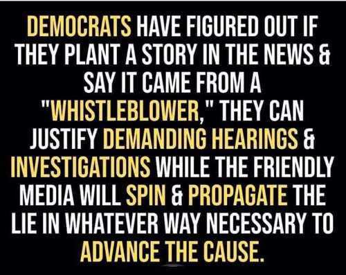 number - Democrats Have Figured Out If They Plant A Story In The News & Say It Came From A "Whistleblower," They Can Justify Demanding Hearings & Investigations While The Friendly Media Will Spin & Propagate The Lie In Whatever Way Necessary To Advance Th