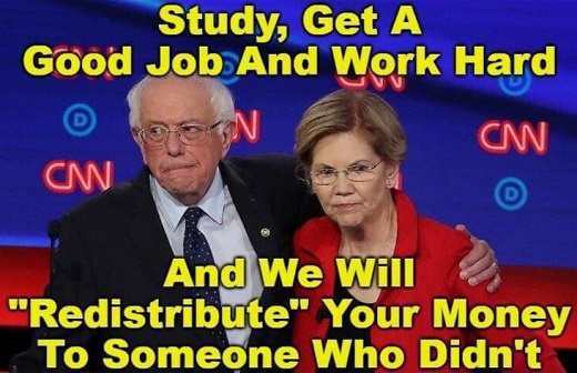 funny elizabeth warren memes - Study, Get A Good Job And Work Hard Cm Cw And We Will "Redistribute" Your Money To Someone Who Didn't