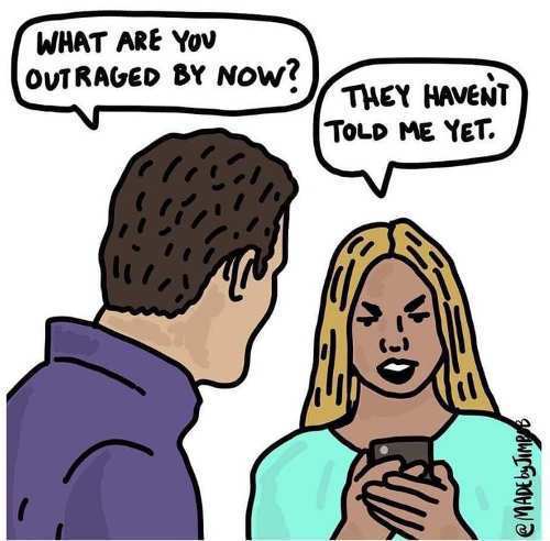 recreational outrage - What Are You Outraged By Now? They Havent Told Me Yet. by Jimes