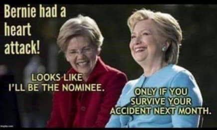funny elizabeth warren memes - Bernie had a heart attack! Looks I'Ll Be The Nominee. Only If You Survive Your Accident Next Month.