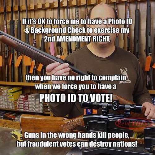 firearm - If it's Ok to force me to have a Photo Id & Background Check to exercise my 2nd Amendment Right, then you have no right to complain when we force you to have a A Photo Id To Vote! Guns in the wrong hands kill people, but fraudulent votes can des