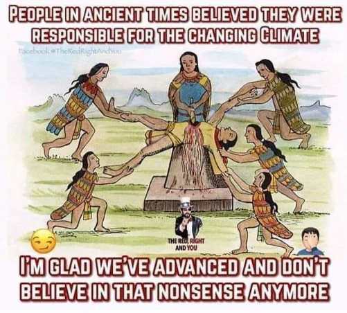 People In Ancient Times Believed They Were Responsible For The Changing Climate Maar 2 The Reo, Right And You I'M Glad We'Ve Advanced And Don'T Believe In That Nonsense Anymore