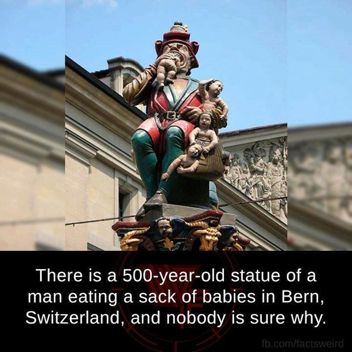 child eater of bern - There is a 500yearold statue of a man eating a sack of babies in Bern, Switzerland, and nobody is sure why. fb.comfactsweird