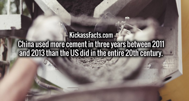 Concrete - KickassFacts.com China used more cement in three years between 2011 and 2013 than the Us did in the entire 20th century.