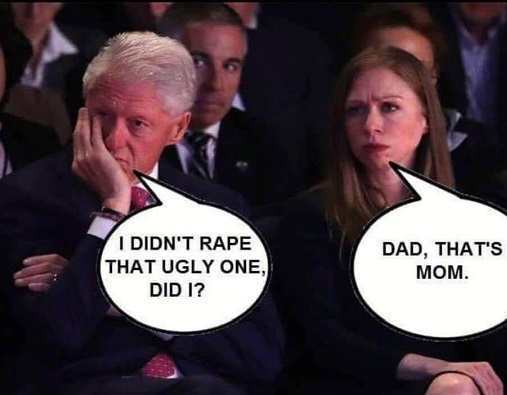Bill Clinton - I Didn'T Rape That Ugly One, Did 1? Dad, That'S Mom.