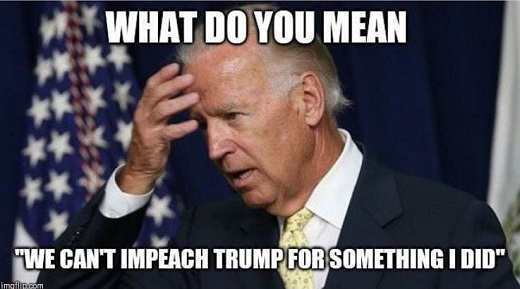 joe biden confused - What Do You Mean "We Can'T Impeach Trump For Something I Did" mal