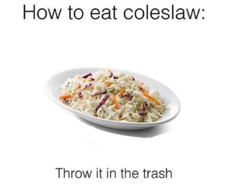 proper way to eat coleslaw - How to eat coleslaw Throw it in the trash