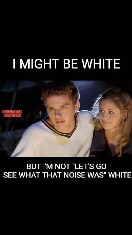 white people meme - I Might Be White Rose Corenimore But I'M Not "Let'S Go See What That Noise Was" White