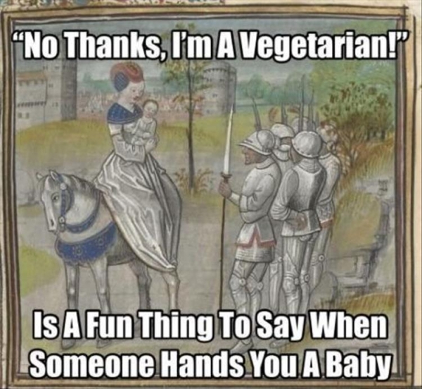 no thanks i m a vegetarian - "No Thanks, I'm A Vegetarian!" Is A Fun Thing To Say When Someone Hands You A Baby