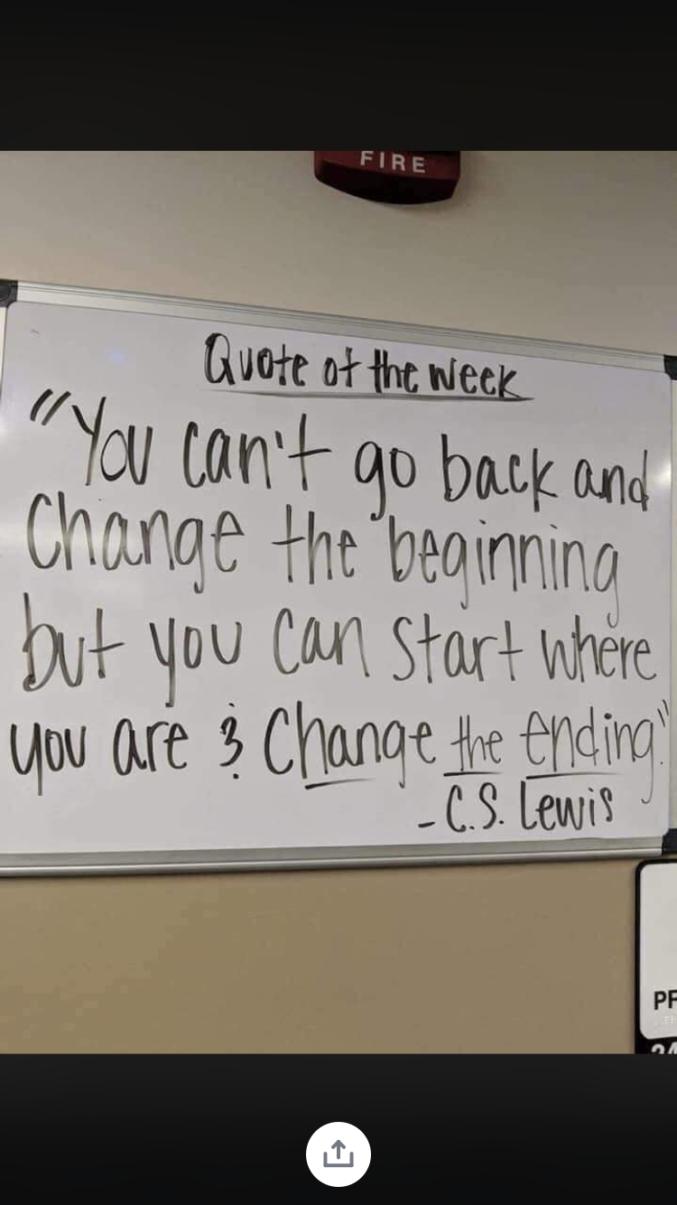 handwriting - Quote of the week ""You can't go back and Change the beginning but you can start where you are 3 Change the ending C.S. Lewis