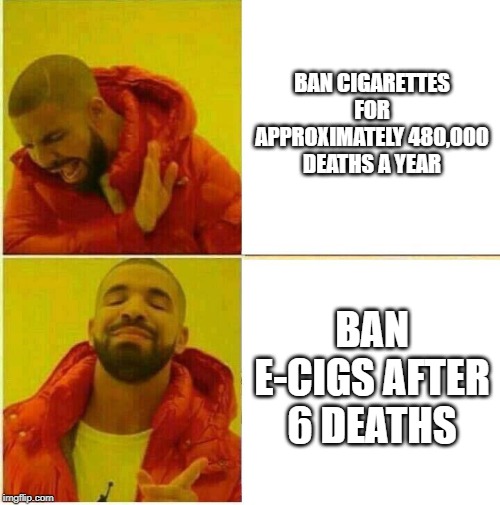 drake meme sims - Ban Cigarettes For Approximately 480,000 Deaths A Year Ban ECigs After 6 Deaths