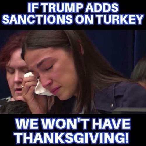 alexandria ocasio cortez tears - If Trump Adds Sanctions On Turkey We Won'T Have Thanksgiving!
