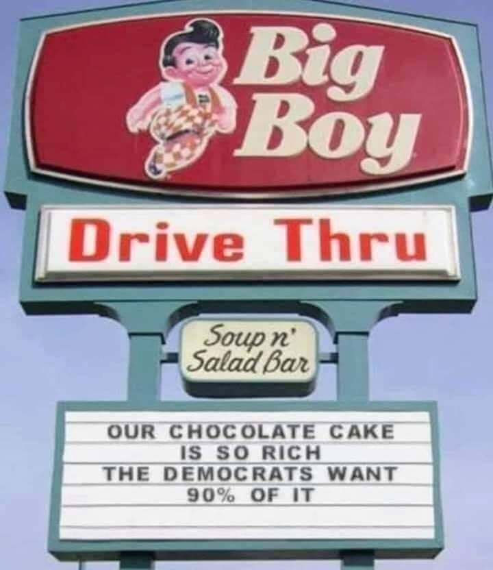 big boy restaurant - Big Boy Drive Thru Soup n' Salad Bar Our Chocolate Cake Is So Rich The Democrats Want 90% Of It