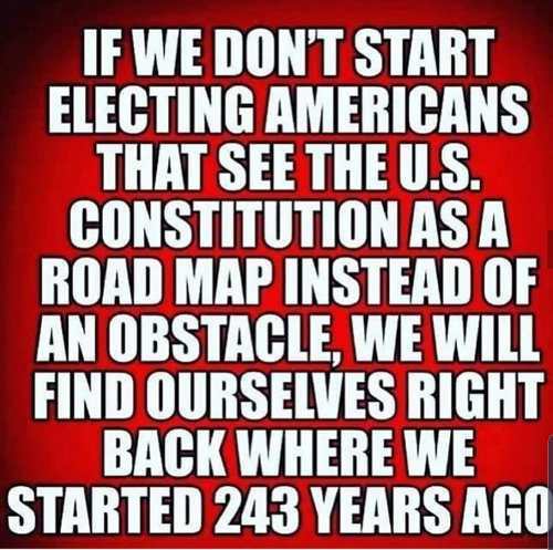 pilatus - If We Don'T Start Electing Americans That See The U.S. Constitution As A Road Map Instead Of An Obstacle, We Will Find Ourselves Right Back Where We Started 243 Years Ago