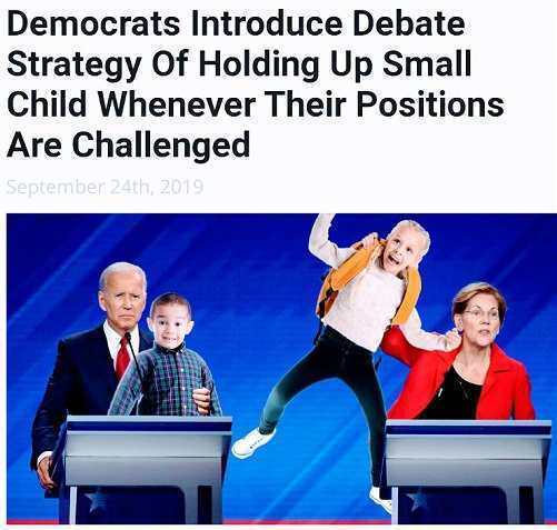 human behavior - Democrats Introduce Debate Strategy Of Holding Up Small Child Whenever Their Positions Are Challenged September 24th, 2019