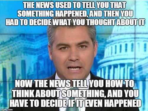 media meme - The News Used To Tell You That Something Happened.And Then You Had To Decide What You Thought About It Now The News Tell You How To Think About Something, And You Have To Decide If It Even Happened motip.com