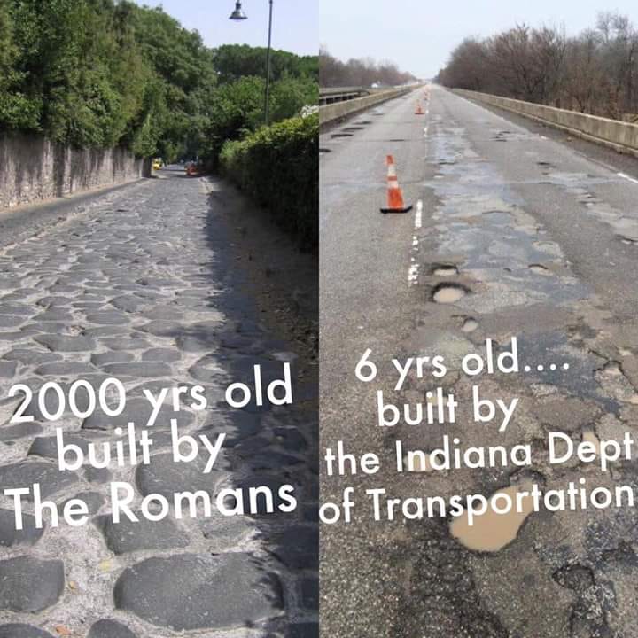 road memes - 6 yrs old... 2000 yrs old built by the Indiana Dept The Romans of Transportation