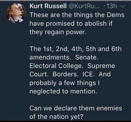 lyrics - Kurt Russell ... 13h v These are the things the Dems have promised to abolish if they regain power. The 1st, 2nd, 4th, 5th and 6th amendments. Senate. Electoral College. Supreme Court. Borders. Ice. And probably a few things neglected to mention.